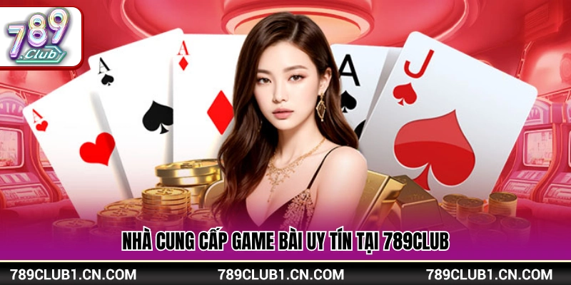 Game Bài 789Club – So Tài Đấu Trí Cực Cuốn Thưởng Về Nhanh 3 Các đơn vị phát hành game bài 789Club