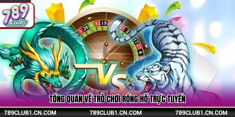 Mẹo Cược Rồng Hổ 789Club Cực Hay Giúp Anh Em Thắng Cực Lớn 2 Sơ lược về game bài Rồng Hổ online